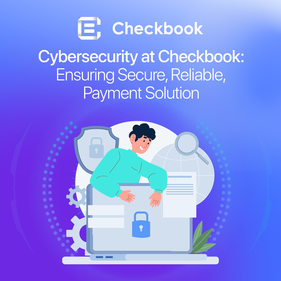 Cybersecurity at Checkbook: Ensuring Secure, Reliable Digital Payments