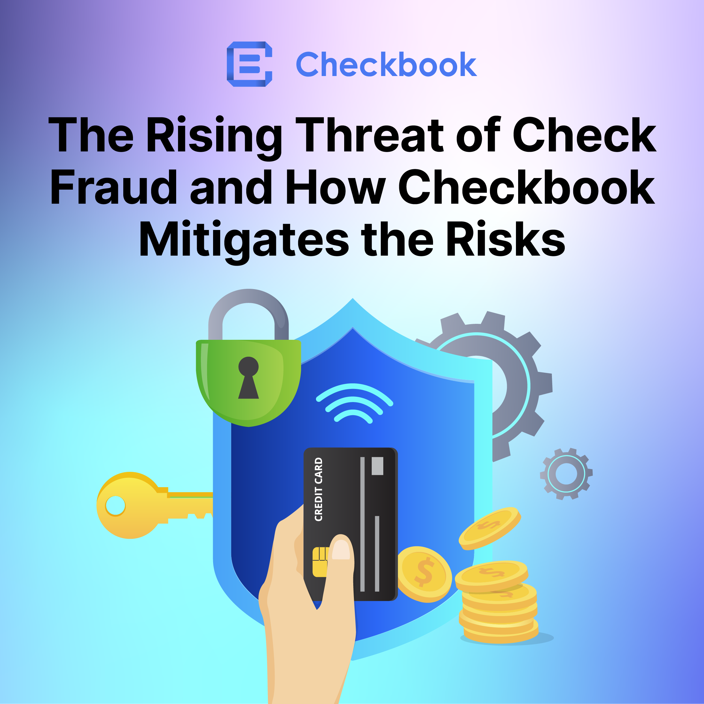 The Rising Threat of Check Fraud and How Checkbook Mitigates the Risks