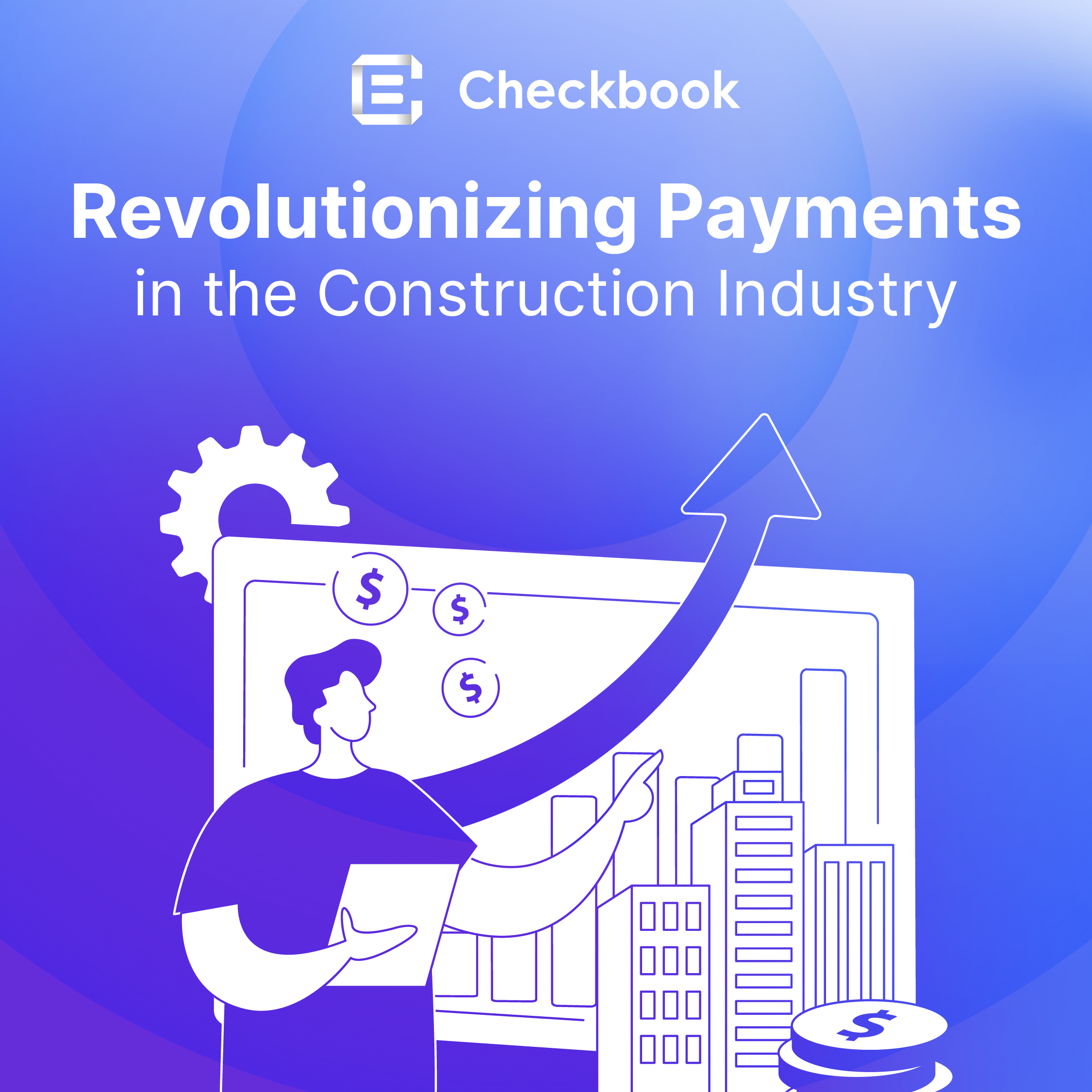 Revolutionizing Payments in the Construction Industry